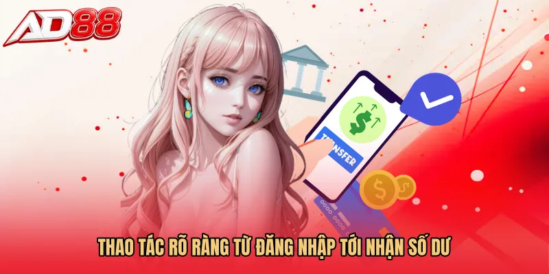 Thao tác rõ ràng từ đăng nhập tới nhận số dư